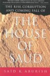 Said K. Aburish - The Rise, Corruption and Coming Fall of the House of Saud