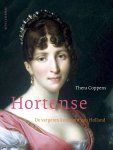 Thera Coppens - Hortense de vergeten koningin van Holland