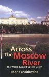 Rodric Braithwaite - Across the Moscow River - The World Turned Upside Down