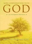 Neale Donald Walsch 215627 - More Conversations with God An Uncommon Dialogue : Living in the World with Honesty, Courage, and Love; Embracing the Love of the Universe