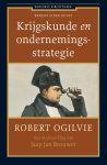Robert Ogilvie, Jaap Jan Brouwer - Krijgskunde en ondernemingsstrategie voorheen 'Krijgen is een kunst' Robert Ogilvie, Jaap Jan Brouwer - Krijgskunde en ondernemingsstrategie voorheen 'Krijgen is een kunst'