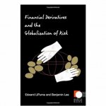 Lipuma, Edward, Lee, Benjamin - Financial Derivatives and the Globalization of Risk