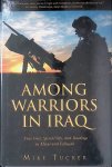 Tucker, Mike - Among Warriors in Iraq: True Grit, Special Ops, and Raiding in Mosul and Fallujah) (True Grit, Special Ops, and Raiding in Mosul and Fallujah Tucker, Mike - Among Warriors in Iraq: True Grit, Special Ops, and Raiding in Mosul and Fallujah) (True Grit, Special Ops, and Raiding in Mosul and Fallujah