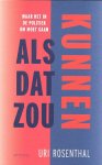 Uri Rosenthal - Als Dat Zou Kunnen