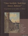 Cox, J.C.M., P. Bitter, J.A. van der Hoeve, R. Roedema - Onse heerlijcke Stadt-Huys binnen Alckmaer. De geschiedenis van het stadhuis van Alkmaar