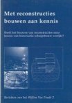 Diverse auteurs - Met reconstructies bouwen aan kennis Heeft het bouwen van reconstructies onze kennis van historische scheepsbouw verrijkt?