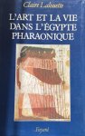  - L'art et la vie dans l'Egypte pharaonique - Claire Lalouette
