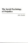 DUCKITT, JOHN - The social psychology of prejudice