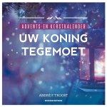André F. Troost - Uw koning tegemoet