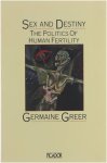 Germaine Greer - Sex and destiny: the politics of human fertility