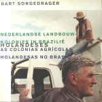 Sorgedrager, Bart. - Nederlandse landbouwkolonies in Brazilië.