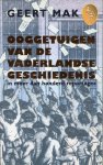 Mak, Geert - Ooggetuigen van de Vaderlandse Geschiedenis in meer dan 100 reportages