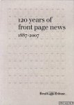 Diverse auteurs - 120 Years of Front Page News 1887-2007 Diverse auteurs - 120 Years of Front Page News 1887-2007