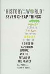 Raj Patel, Jason W. Moore - A History of the World in Seven Cheap Things