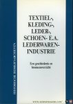 Diverse auteurs - Textiel-, kleding-, leder-, schoen- e.a. lederwarenindustrie. Een Geschiedenis en Bronnenoverzicht.