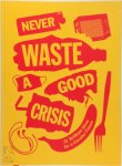 Natasha Berting 283601, Edith Ault 283602, Alison Paquariello 283603, Daphne Schmidt 283604 - Never Waste A Good Crisis 31 brilliant ideas for a circular future