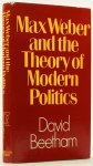 WEBER, M., BEETHAM, D. - Max Weber and the theory of modern politics.