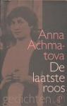 Achmatova, Anna - De laatste roos / druk 1 (mooie vertaling + toelichting van Kristien Warmenhoven)