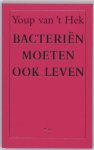 Hek, Youp van 't - Bacteriën moeten ook leven