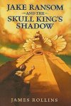 James Rollins - Jake Ransom and the Skull King's Shadow