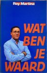 Martina, Roy - WAT BEN JE WAARD.
