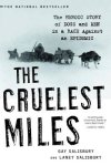 Gay Salisbury 308535, Laney Salisbury 102365 - The Cruelest Miles The Heroic Story Of Dogs And Men In A Race Against An Epidemic