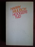 Mulisch, Harry, - Hoogste tijd.