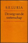 LURIA, S.E. - De weg van de wetenschap. Een leven vol verwondering.