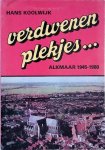 Koolwijk, Hans - Verdwenen Plekjes. . . Alkmaar 1945-1980