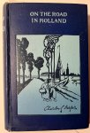 Harper, Charles G. - Travel book in English about Holland 1922 | On the road in Holland. Notes and impressions in the quaint country of dykes and canals. Londen: Cecil Palmer, 1922, 266 pp. .