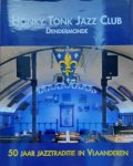 HEYVAERT Wim (Redactie) - Honky Tonk Jazz Club. 50 jaar jazztraditie in Vlaanderen