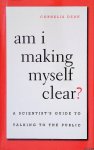 Dean, Cornelia - Am I Making Myself Clear? A Scientist's Guide to Talking to the Public Dean, Cornelia - Am I Making Myself Clear? A Scientist's Guide to Talking to the Public