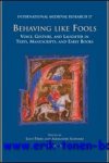 L. Perry, A. Schwarz (eds.); - Behaving like Fools  Voice, Gesture, and Laughter in Texts, Manuscripts, and Early Books,