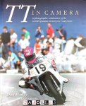 Don Morley - TT in Camera. A Photographic Celebration of the World's Greatest Motorcycle Road Races