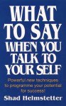 Shad Helmstetter - What to Say When You Talk to Yourself