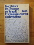 Lukács, Georg - Die Zerstörung der Vernunft. Band 1: Irrationalismus zwischen den Revolutionen