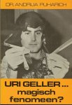 Puharich, Dr. Andrija .. Geautoriseerde vertaling van Hans . de Vries. - Uri Geller Magisch  ... Fenomeen ?