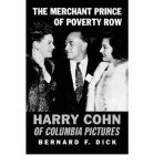 Bernard F. Dick - The Merchant Prince of Poverty Row