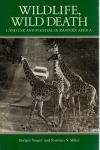 Yeager, Rodger & Norman N. Miller - Wildlife, Wild Death / Land use and survival in Eastern Africa