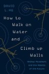 David Hu 192900 - How to walk on water and climb up walls Animal movement and the robots of the future