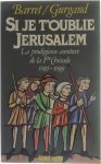 Pierre Barret Jean-Noël Gurgand - Si je t'oublie jérusalem