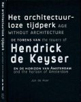 Heer, Jan de - Het architectuurloze tijdperk De Torens van Hendrck de Keijser: En de Horizon van Amsterdam
