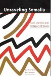 Besteman, Catherine - Unraveling Somalia. Race, violence, and the legacy of slavery