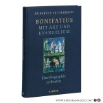 Lutterbach, Hubertus. - Bonifatius - mit Axt und Evangelium: Eine Biographie in Briefen.