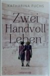 Katharina Fuchs 199109 - Zwei Handvoll Leben : Roman