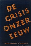 SOROKIN, P.A. - De crisis onzer eeuw. Met een woord vooraf van J.H. van der Hoop. Uit het Engels vert. door J.A. Blok.