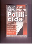 Middelaar, Luuk van - Politicide. De moord op de politiek in de Franse filosofie