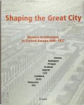 Eve Blau, Monika Platzer - Shaping the Great City Modern Architecture in Central Europe, 1890-1937