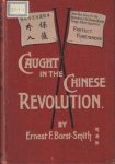 Borst-Smith, ernest F. - Caught in the Chinese Revolution : A Record of Risks and Rescue