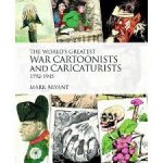 Bryant, Mark - The World's Greatest War Cartoonists and Caricaturists, 1792-1945